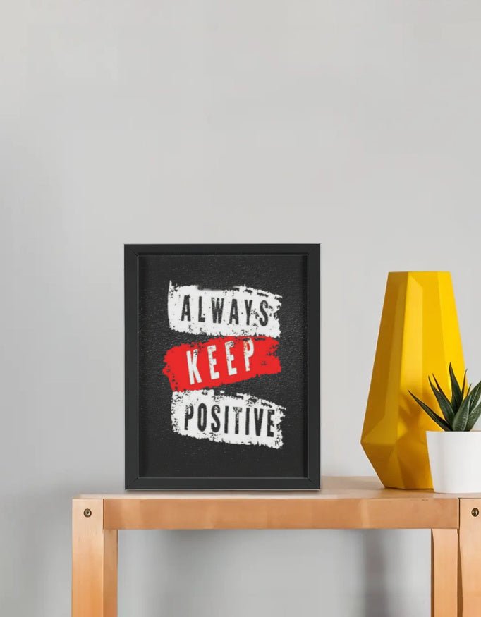 Always Keep Positive Frame (8x10 Inch) - 99cartzz -