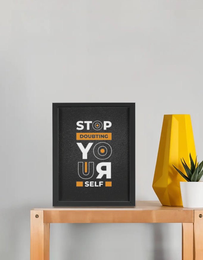 Stop Doubting Your Self Frame (8x10 Inch) - 99cartzz -